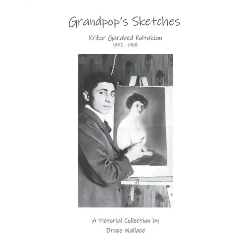 Grandpop's Sketches: Krikor Garabed Koltukian 1892-1968
