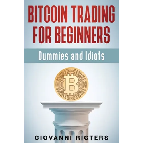 Bitcoin Trading for Beginners, Dummies & Idiots