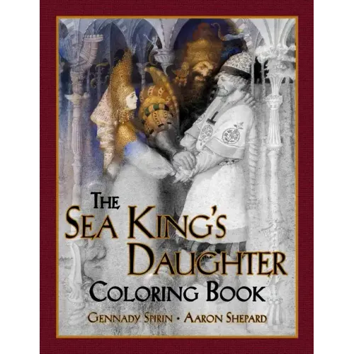The Sea King's Daughter Coloring Book: A Grayscale Adult Coloring Book and Children's Storybook Featuring a Lovely Russian Legend