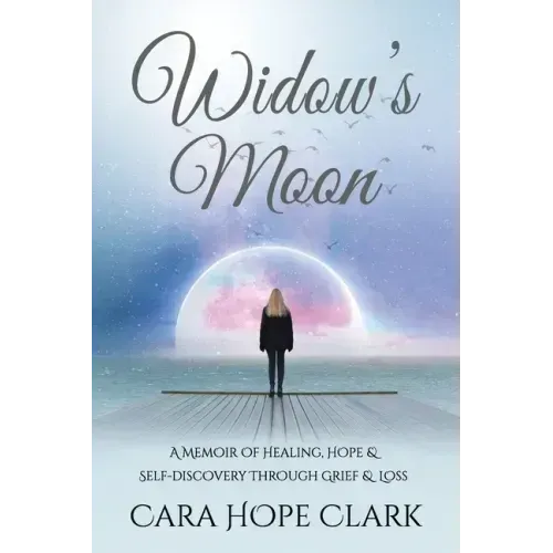 Widow's Moon: A Memoir of Healing, Hope & Self-discovery Through Grief & Loss