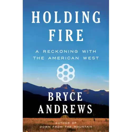 Holding Fire: A Reckoning with the American West