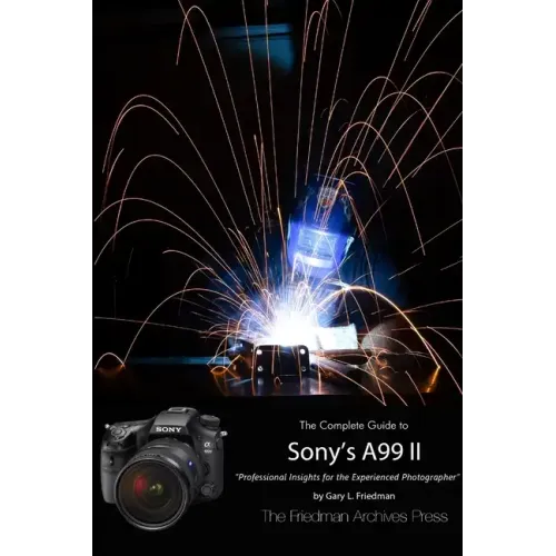 The Friedman Archives Guide to Sony's A99 II (B&W Edition)