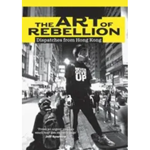 The Art of Rebellion: Dispatches from Hong Kong