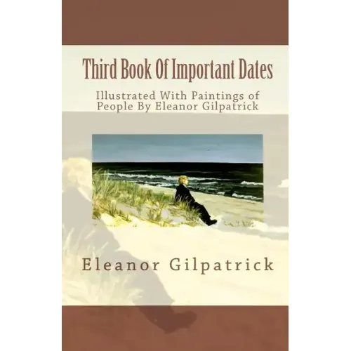 Third Book Of Important Dates: Illustrated With Paintings of People By Eleanor Gilpatrick