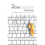 The Momologue Collective: An Anthology by Self-Identifying Mothers - Paperback