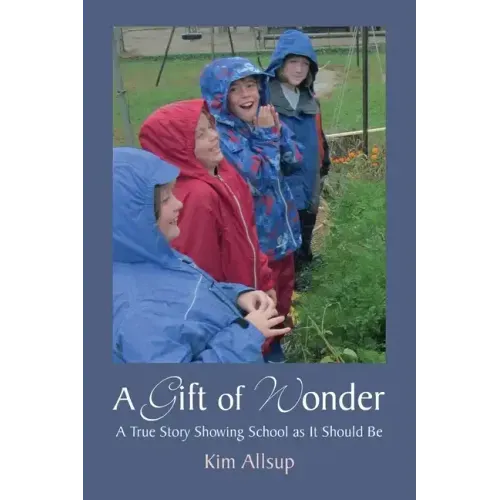 A Gift of Wonder: A True Story Showing School as It Should Be