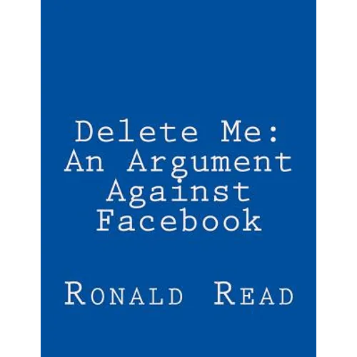 Delete Me: An Argument Against Facebook
