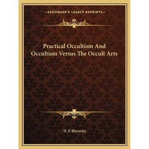 Practical Occultism And Occultism Versus The Occult Arts
