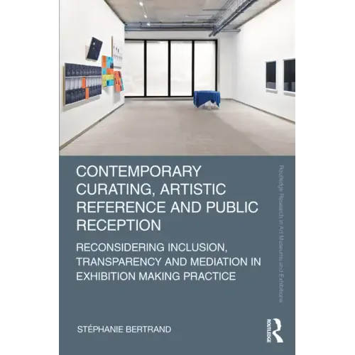 Contemporary Curating, Artistic Reference and Public Reception: Reconsidering Inclusion, Transparency and Mediation in Exhibition Making Practice