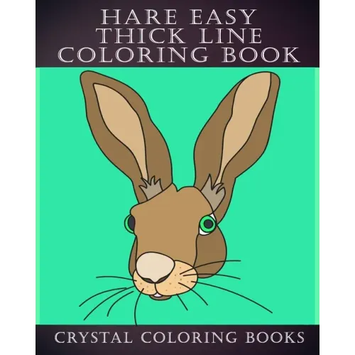 Hare Easy Thick Line Coloring Book: 30 Simple Line Drawing Outlines Of Hares Drawn With Thicker Lines.