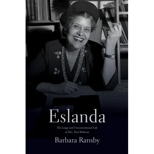 Eslanda: The Large and Unconventional Life of Mrs. Paul Robeson