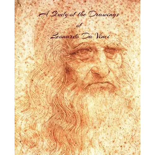 A Study of the Drawings of Leonardo Da Vinci: Uninterupted full size pages with Leonardo Da Vinci's drawings fit to page.