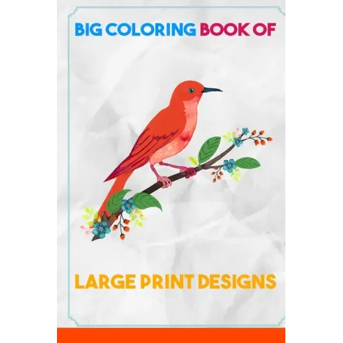 Big Coloring Book of Large Print Designs: (Premium Adult Coloring Books) (Volume 30)