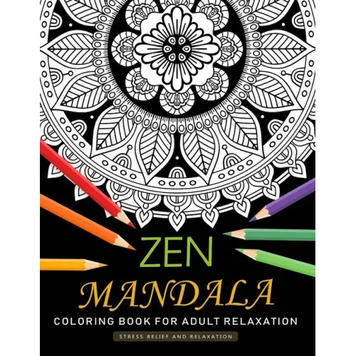 Zen Mandala Coloring Book for Adults Relaxation: An Adults Coloring Book Featuring Fun and Stress Relief Design