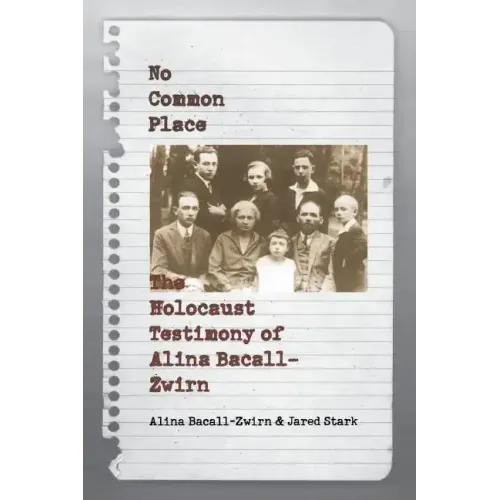 No Common Place: The Holocaust Testimony of Alina Bacall-Zwirn