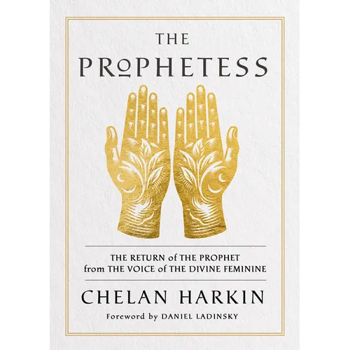 The Prophetess: The Return of the Prophet from the Voice of the Divine Feminine