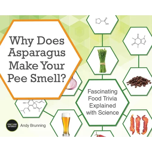 Why Does Asparagus Make Your Pee Smell?: Fascinating Food Trivia Explained with Science
