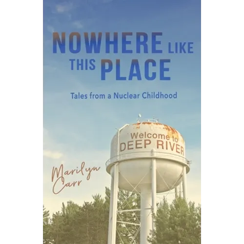 Nowhere like This Place: Tales from a Nuclear Childhood