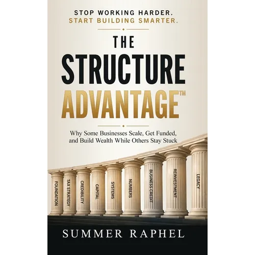 The Structure Advantage: Why Some Businesses Scale, Get Funded, and Build Wealth While Others Stay Stuck