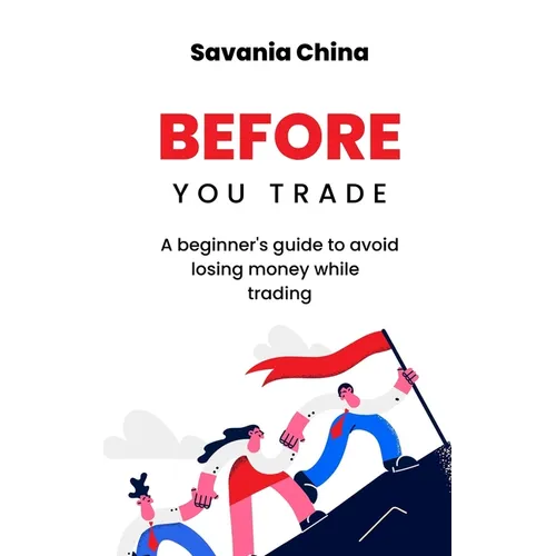 Before You Trade: A beginner's guide to avoid losing money while trading