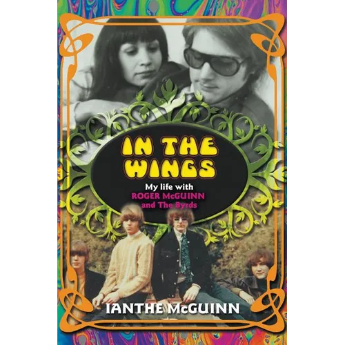 In the Wings: My Life with Roger McGuinn and The Byrds