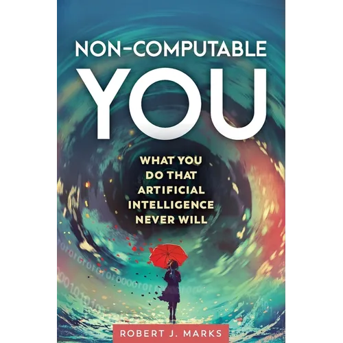 Non-Computable You: What You Do That Artificial Intelligence Never Will