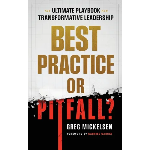 Best Practice or Pitfall?: The Ultimate Playbook for Transformative Leadership