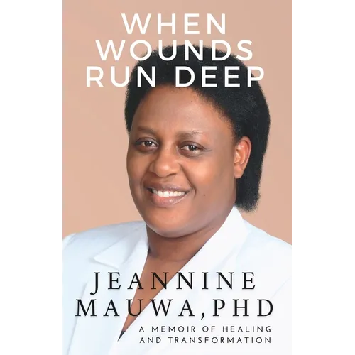 When Wounds Run Deep: A Memoir of of Healing and Transformation