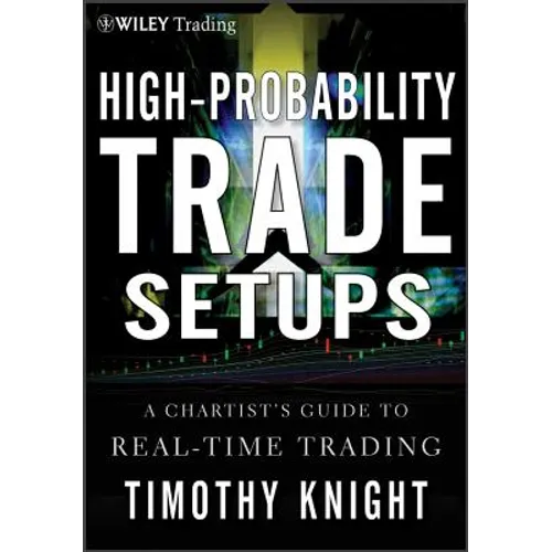 High-Probability Trade Setups: A Chartist�s Guide to Real-Time Trading