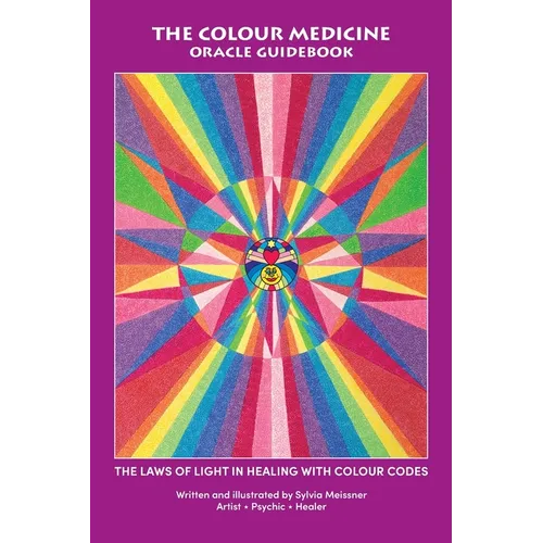 The Colour Medicine Oracle Guidebook: The Laws of Light in Healing with Colour Codes