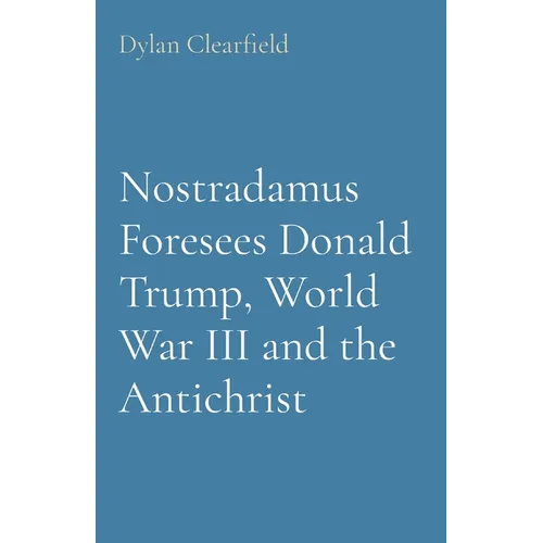 Nostradamus Foresees Donald Trump, World War III and the Antichrist