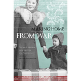 Making Home from War: Stories of Japanese American Exile and Resettlement