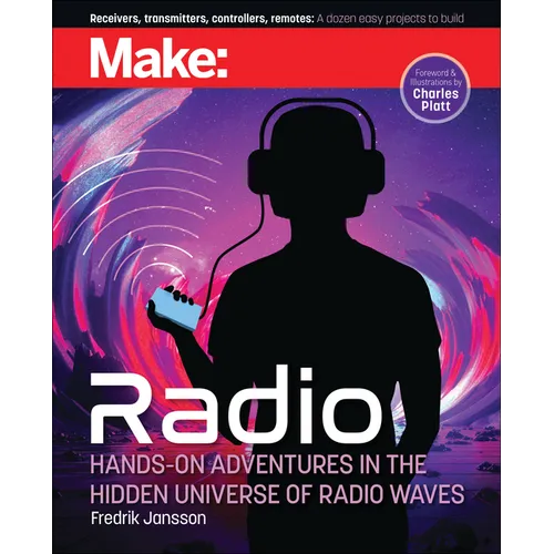Make: Radio: Learn about Radio Through Electronics, Wireless Experiments, and Projects