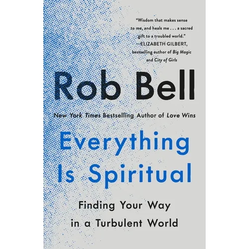 Everything Is Spiritual: Finding Your Way in a Turbulent World