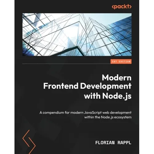 Modern Frontend Development with Node.js: A compendium for modern JavaScript web development within the Node.js ecosystem