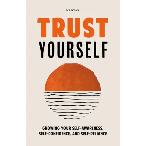 Trust Yourself: Growing Your Self-Awareness, Self-Confidence, and Self-Reliance (Inner Wisdom, Confidence Book for Women)