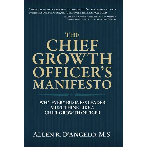 The Chief Growth Officer's Manifesto: Why Every Business Leader Must Think Like a Chief Growth Officer