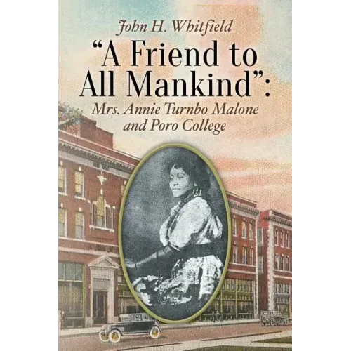 A Friend to All Mankind: Mrs. Annie Turnbo Malone and Poro College