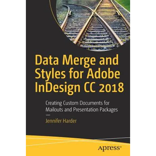 Data Merge and Styles for Adobe Indesign CC 2018: Creating Custom Documents for Mailouts and Presentation Packages