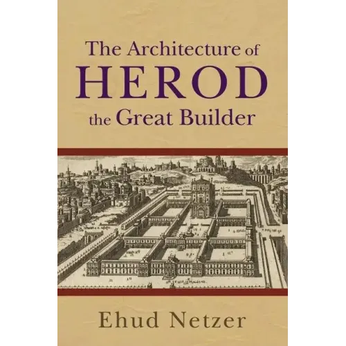 The Architecture of Herod, the Great Builder
