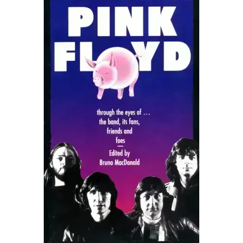 Pink Floyd: Through the Eyes of the Band, Its Fans, Friends, and Foes