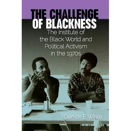 The Challenge of Blackness: The Institute of the Black World and Political Activism in the 1970s