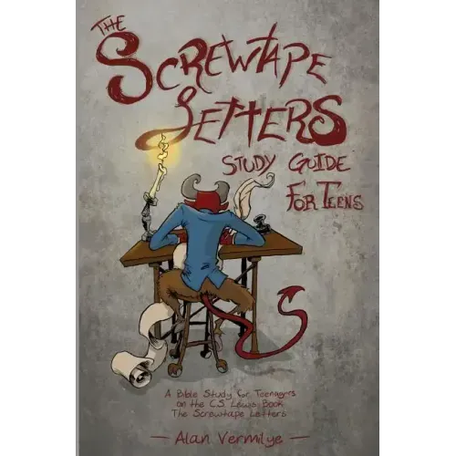 The Screwtape Letters Study Guide for Teens: A Bible Study for Teenagers on the C.S. Lewis Book The Screwtape Letters