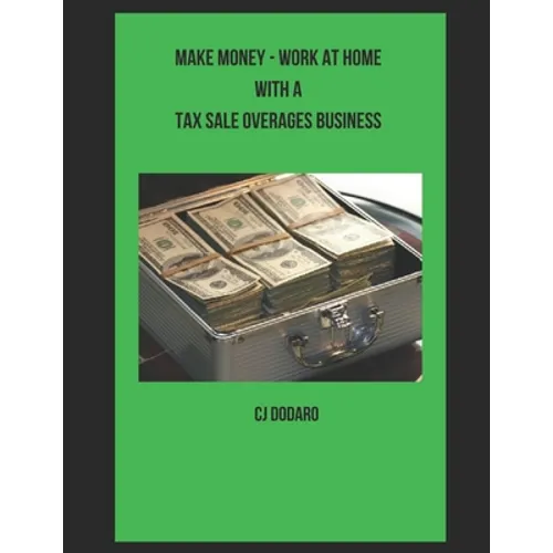 Make Money - Work at Home with a Tax Sale Overages Business