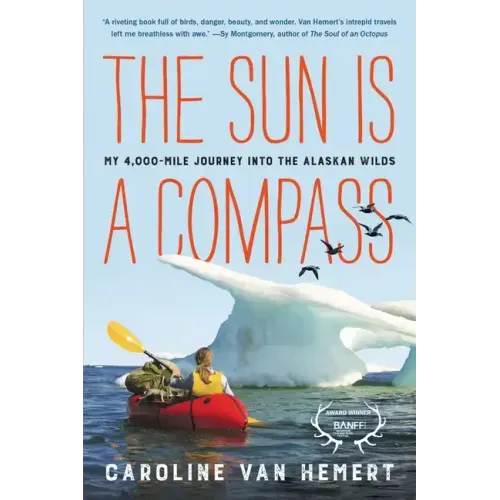 The Sun Is a Compass: My 4,000-Mile Journey Into the Alaskan Wilds