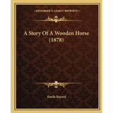 A Story Of A Wooden Horse (1878)