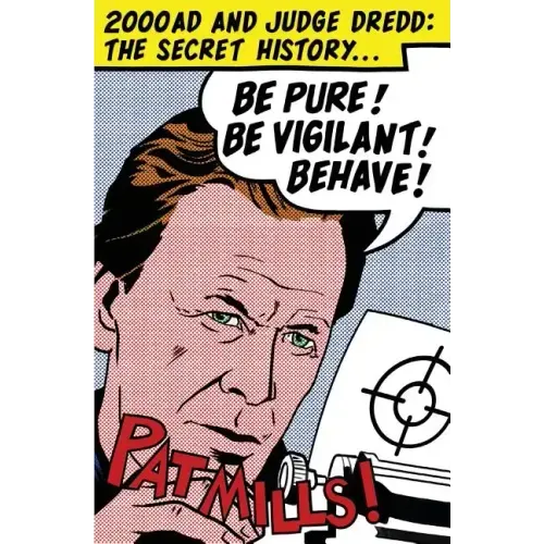 Be Pure! Be Vigilant! Behave!: 2000AD & Judge Dredd: The Secret History