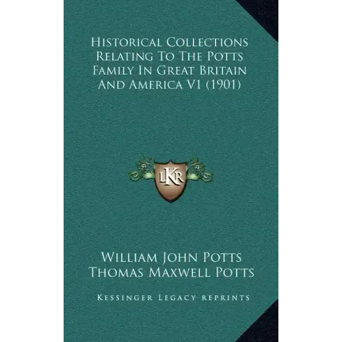 Historical Collections Relating To The Potts Family In Great Britain And America V1 (1901)