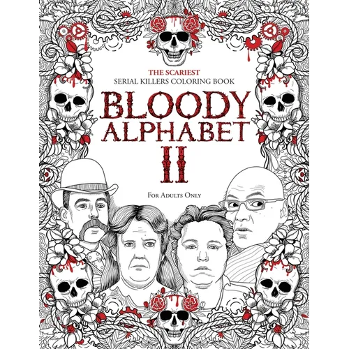 Bloody Alphabet 2: The Scariest Serial Killers Coloring Book. A True Crime Adult Gift - Full of Notorious Serial Killers. For Adults Only