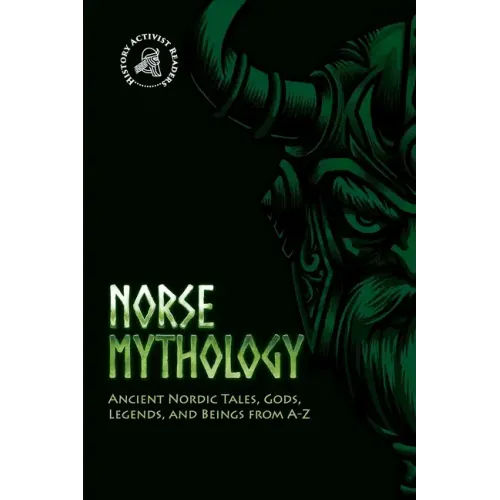 Norse Mythology: Ancient Nordic Tales, Gods, Legends, and Beings from A-Z